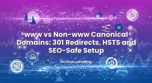 www vs Non-www Canonical Domains: 301 Redirects, HSTS and SEO-Safe Setup