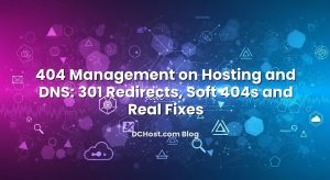 404 Management on Hosting and DNS: 301 Redirects, Soft 404s and Real Fixes