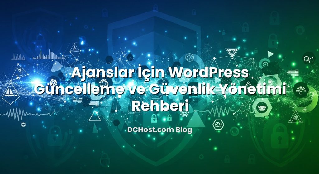 Ajanslar İçin WordPress Güncelleme ve Güvenlik Yönetimi Rehberi