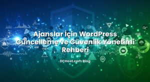 Ajanslar İçin WordPress Güncelleme ve Güvenlik Yönetimi Rehberi