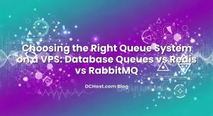 Choosing the Right Queue System on a VPS: Database Queues vs Redis vs RabbitMQ