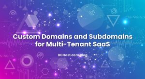 Custom Domains and Subdomains for Multi‑Tenant SaaS