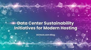 Data Center Sustainability Initiatives for Modern Hosting