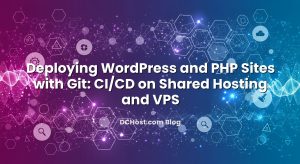 Deploying WordPress and PHP Sites with Git: CI/CD on Shared Hosting and VPS