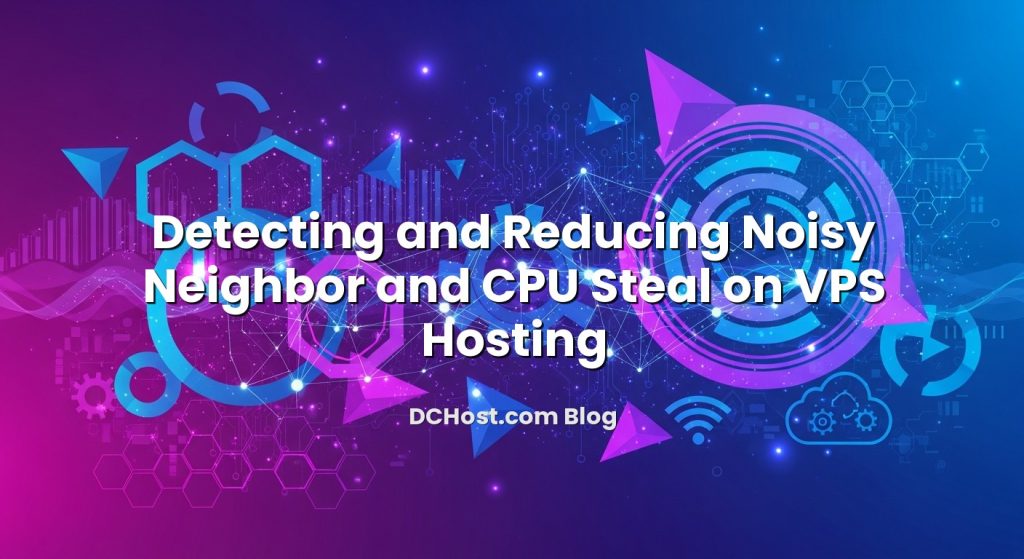Detecting and Reducing Noisy Neighbor and CPU Steal on VPS Hosting