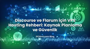 Discourse ve Flarum İçin VPS Hosting Rehberi: Kaynak Planlama ve Güvenlik