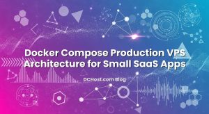 Docker Compose Production VPS Architecture for Small SaaS Apps