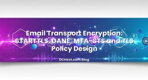 Email Transport Encryption: STARTTLS, DANE, MTA‑STS and TLS Policy Design