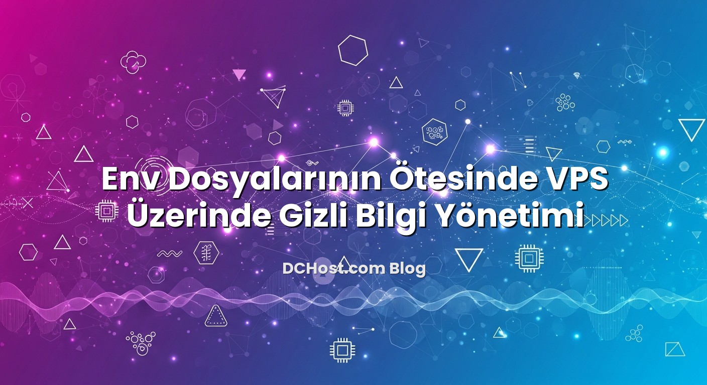 Env Dosyalarının Ötesinde VPS Üzerinde Gizli Bilgi Yönetimi hakkında bilgilendirici görsel