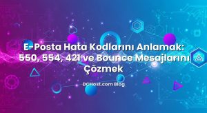 E‑Posta Hata Kodlarını Anlamak: 550, 554, 421 ve Bounce Mesajlarını Çözmek