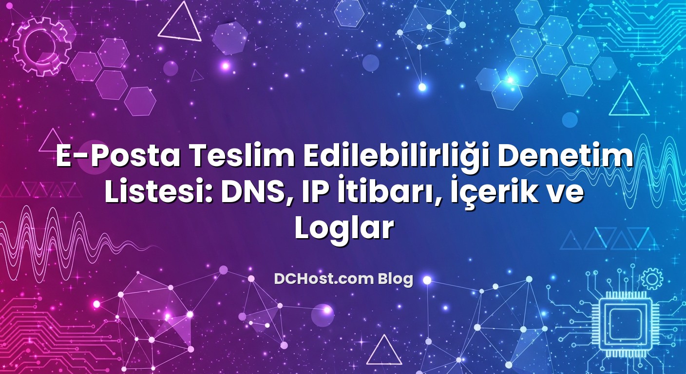 E‑Posta Teslim Edilebilirliği Denetim Listesi: DNS, IP İtibarı, İçerik ve Loglar ile ilgili görsel açıklama