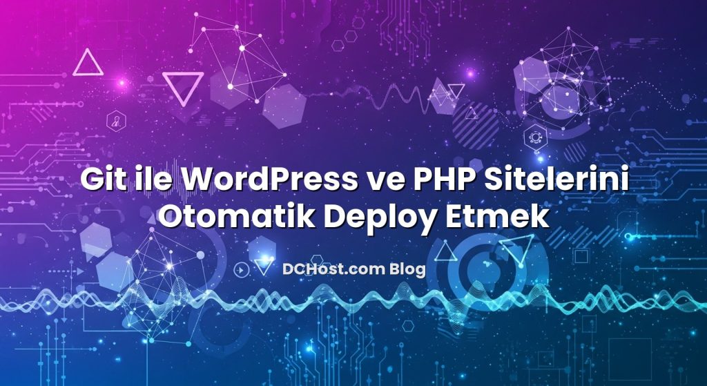 Git ile WordPress ve PHP Sitelerini Otomatik Deploy Etmek