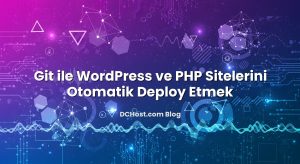 Git ile WordPress ve PHP Sitelerini Otomatik Deploy Etmek