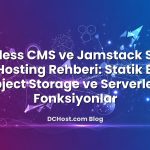 Headless CMS ve Jamstack Siteler İçin Hosting Rehberi: Statik Build, Object Storage ve Serverless Fonksiyonlar