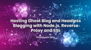 Hosting Ghost Blog and Headless Blogging with Node.js, Reverse Proxy and SSL