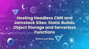 Hosting Headless CMS and Jamstack Sites: Static Builds, Object Storage and Serverless Functions