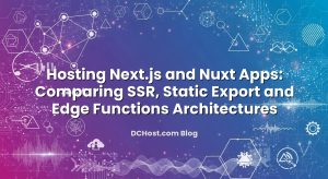 Hosting Next.js and Nuxt Apps: Comparing SSR, Static Export and Edge Functions Architectures