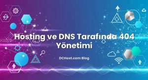 Hosting ve DNS Tarafında 404 Yönetimi