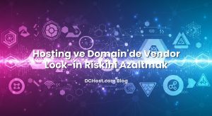 Hosting ve Domain’de Vendor Lock‑in Riskini Azaltmak