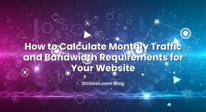 How to Calculate Monthly Traffic and Bandwidth Requirements for Your Website