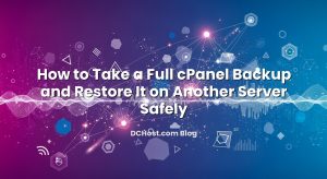 How to Take a Full cPanel Backup and Restore It on Another Server Safely