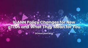 ICANN Policy Changes for New gTLDs and What They Mean for You