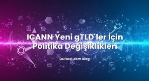 ICANN Yeni gTLD’ler İçin Politika Değişiklikleri