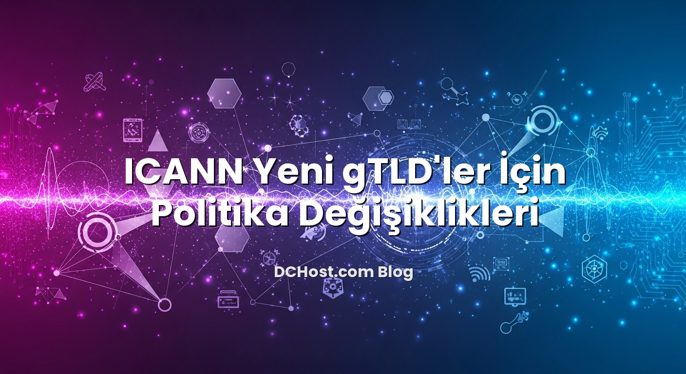 ICANN Yeni gTLD'ler İçin Politika Değişiklikleri ile ilgili görsel açıklama