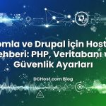 Joomla ve Drupal İçin Hosting Rehberi: PHP, Veritabanı ve Güvenlik Ayarları