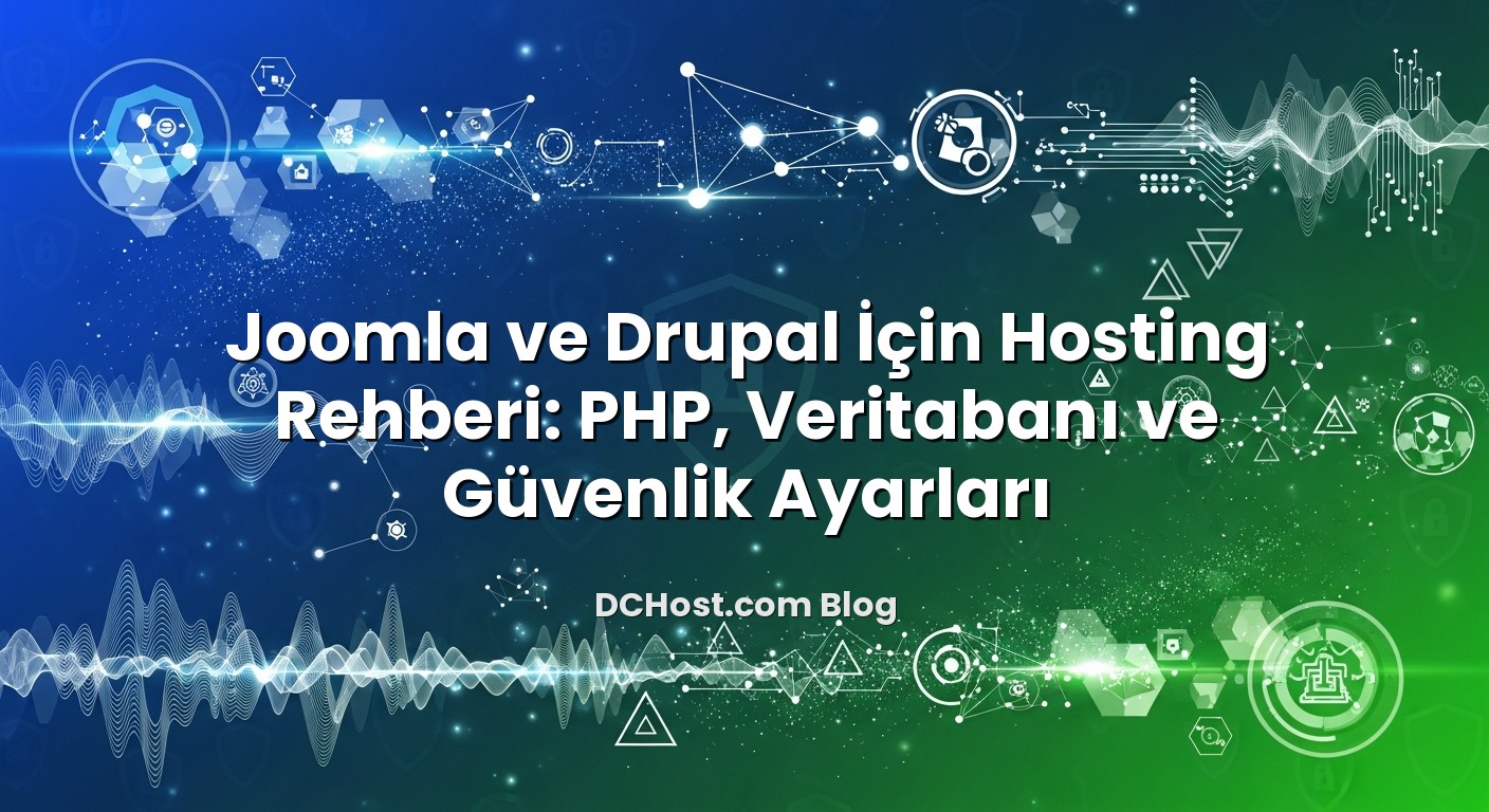 Joomla ve Drupal İçin Hosting Rehberi: PHP, Veritabanı ve Güvenlik Ayarları başlıklı makale görseli