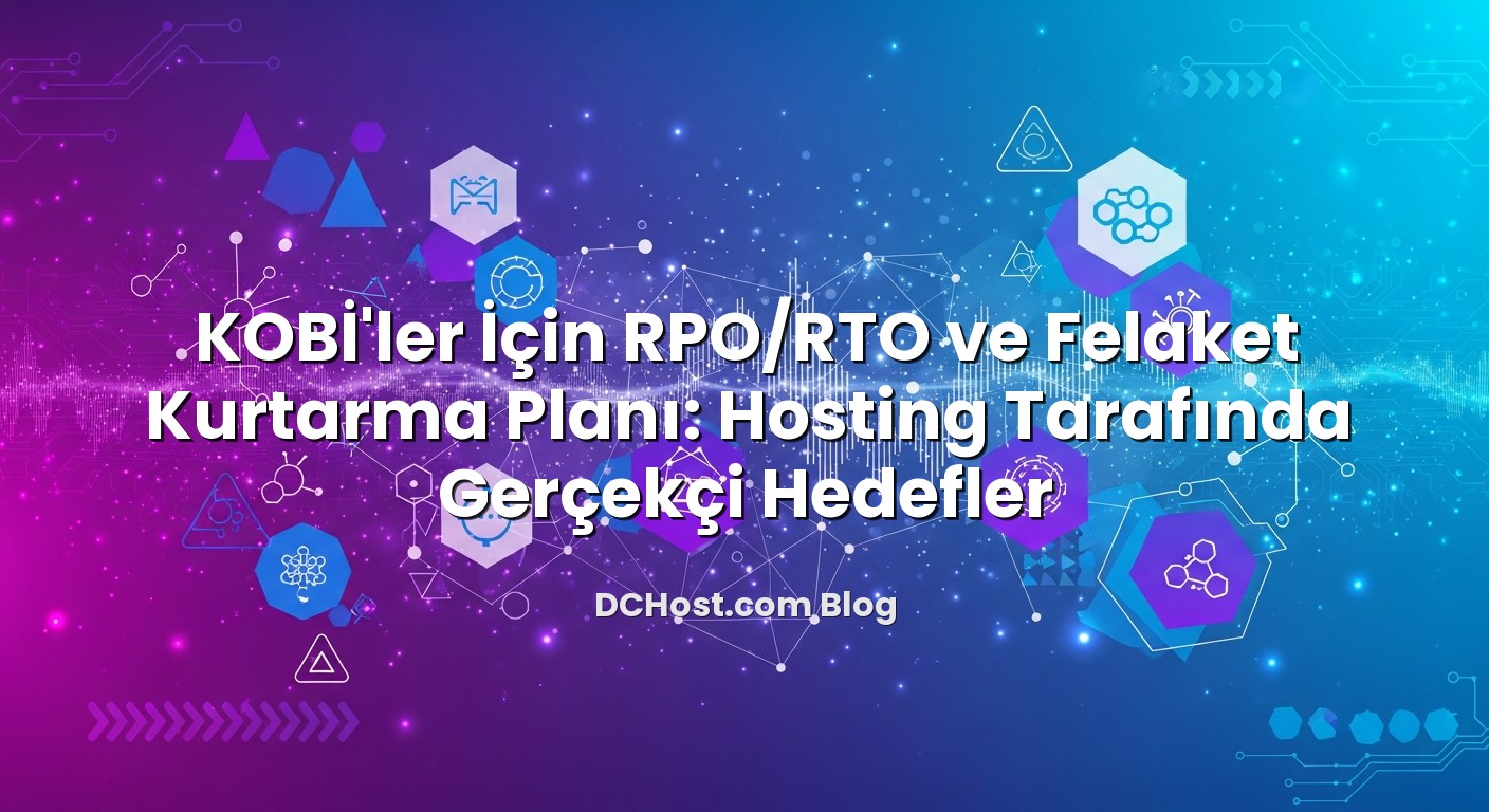 KOBİ’ler İçin RPO/RTO ve Felaket Kurtarma Planı: Hosting Tarafında Gerçekçi Hedefler hakkında bilgilendirici gö...