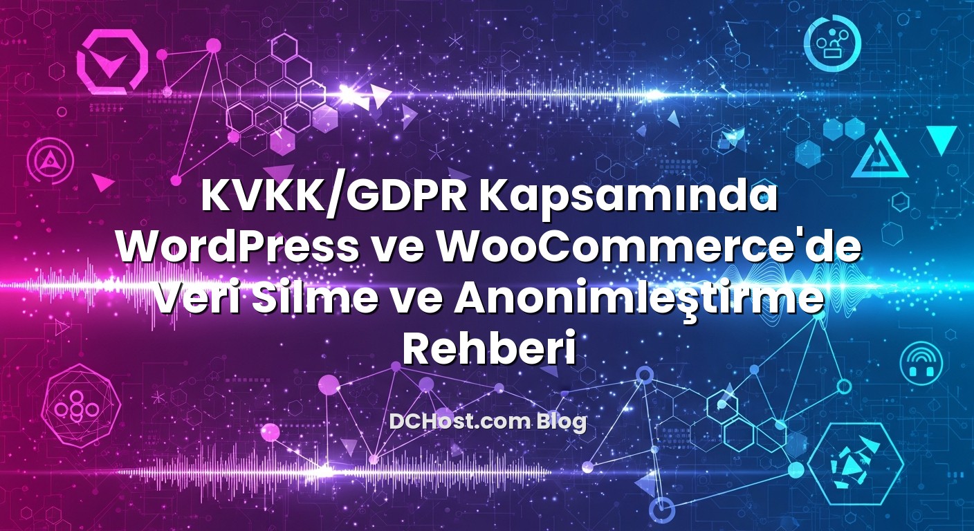 KVKK/GDPR Kapsamında WordPress ve WooCommerce’de Veri Silme ve Anonimleştirme Rehberi ile ilgili görsel açıklama