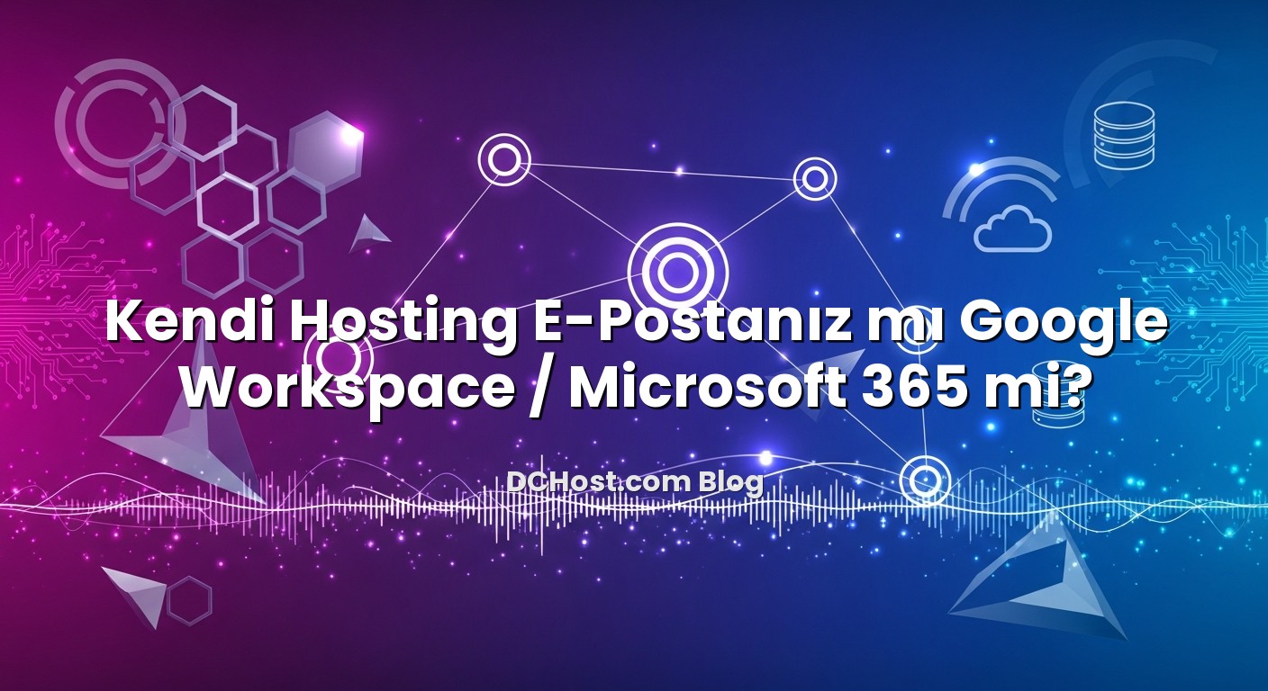 Kendi Hosting E‑Postanız mı Google Workspace / Microsoft 365 mi? için hazırlanmış açıklayıcı görsel