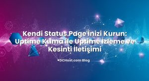 Kendi Status Page’inizi Kurun: Uptime Kuma ile Uptime İzleme ve Kesinti İletişimi