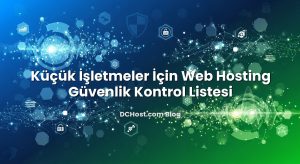 Küçük İşletmeler İçin Web Hosting Güvenlik Kontrol Listesi
