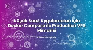 Küçük SaaS Uygulamaları İçin Docker Compose ile Production VPS Mimarisi