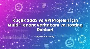 Küçük SaaS ve API Projeleri İçin Multi‑Tenant Veritabanı ve Hosting Rehberi