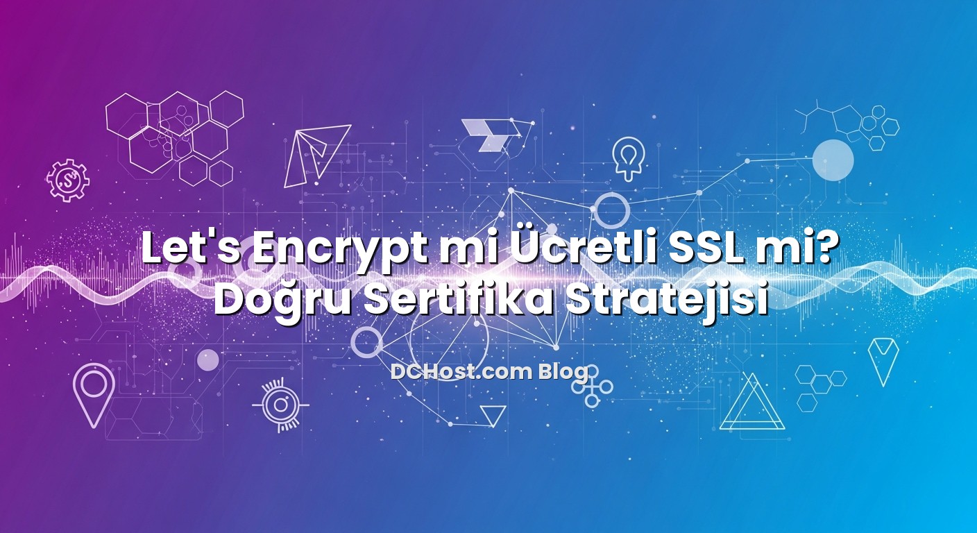 Let’s Encrypt mi Ücretli SSL mi? Doğru Sertifika Stratejisi için hazırlanmış açıklayıcı görsel