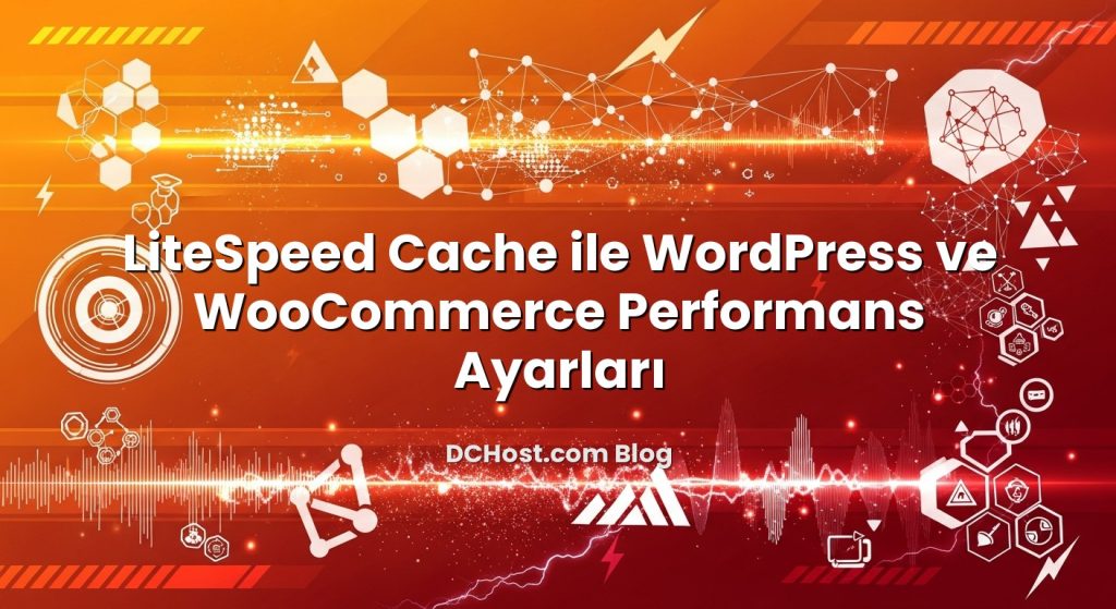LiteSpeed Cache ile WordPress ve WooCommerce Performans Ayarları