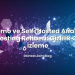 Matomo ve Self‑Hosted Analytics İçin Hosting Rehberi: Gizlilik Odaklı İzleme