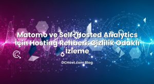 Matomo ve Self‑Hosted Analytics İçin Hosting Rehberi: Gizlilik Odaklı İzleme