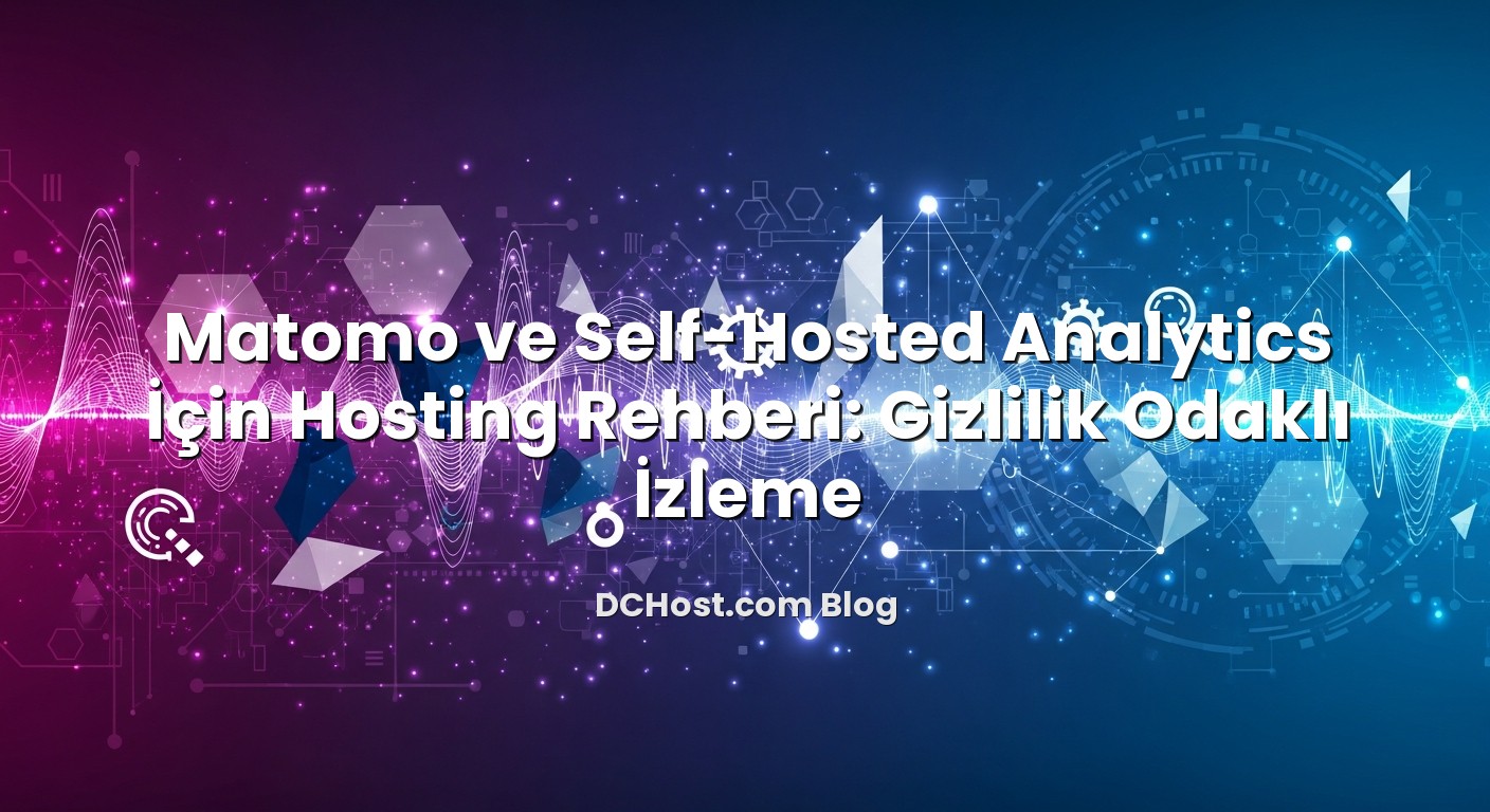 Matomo ve Self‑Hosted Analytics İçin Hosting Rehberi: Gizlilik Odaklı İzleme ile ilgili görsel açıklama