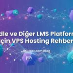 Moodle ve Diğer LMS Platformları İçin VPS Hosting Rehberi