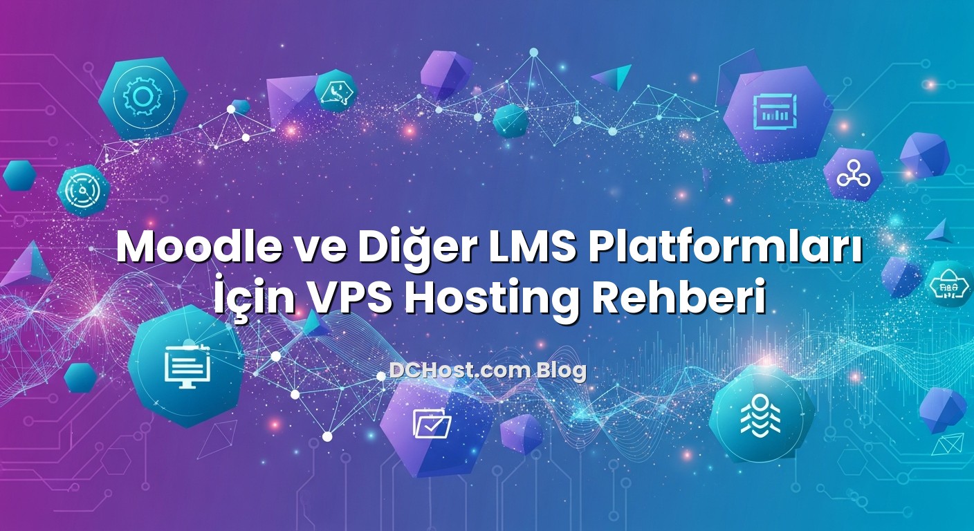 Moodle ve Diğer LMS Platformları İçin VPS Hosting Rehberi ile ilgili görsel açıklama