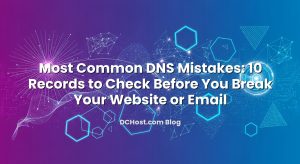 Most Common DNS Mistakes: 10 Records to Check Before You Break Your Website or Email