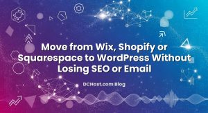 Move from Wix, Shopify or Squarespace to WordPress Without Losing SEO or Email