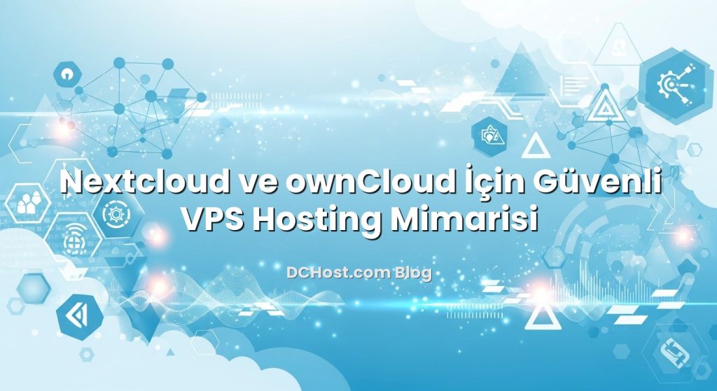 Nextcloud ve ownCloud İçin Güvenli VPS Hosting Mimarisi