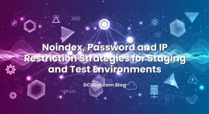 Noindex, Password and IP Restriction Strategies for Staging and Test Environments