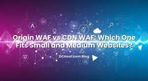 Origin WAF vs CDN WAF: Which One Fits Small and Medium Websites?