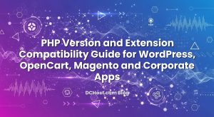 PHP Version and Extension Compatibility Guide for WordPress, OpenCart, Magento and Corporate Apps